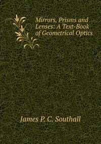Mirrors, Prisms and Lenses: A Text-Book of Geometrical Optics.