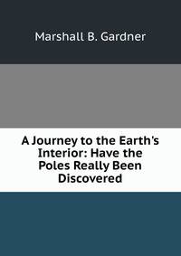 A Journey to the Earth's Interior: Have the Poles Really Been Discovered