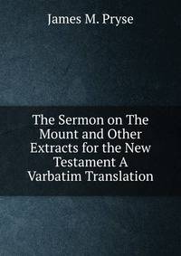 The Sermon on The Mount and Other Extracts for the New Testament A Varbatim Translation