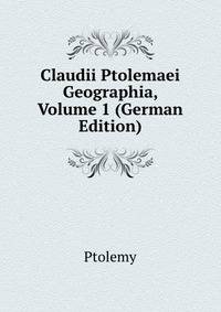 Claudii Ptolemaei Geographia, Volume 1 (German Edition)