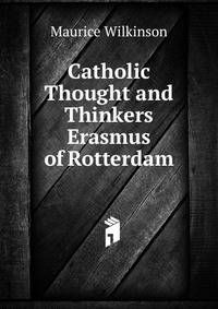 Catholic Thought and Thinkers Erasmus of Rotterdam