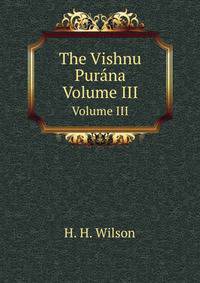 The Vishnu Purna. Volume III