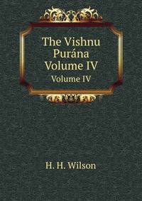 The Vishnu Purna. Volume IV