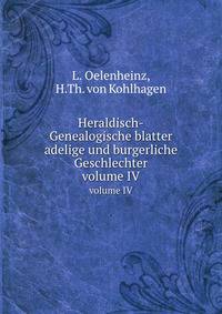 Нeraldisch-Genealogische blatter adelige und burgerliche Geschlechter. volume IV