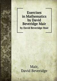 Exercises in Mathematics. by David Beveridge Mair