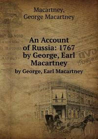 An Account of Russia: 1767. by George, Earl Macartney