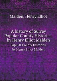 A history of Surrey. Popular County Histories, by Henry Elliot Malden