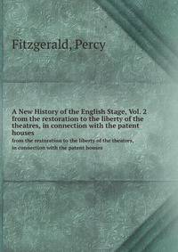 A New History of the English Stage, Vol. 2. from the restoration to the liberty of the theatres, in connection with the patent houses