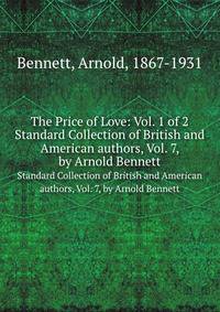 The Price of Love: Vol. 1 of 2. Standard Collection of British and American authors, Vol. 7, by Arnold Bennett