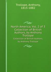 North America, Vol. 2 of 3. Collection of British Authors, by Anthony Trollope
