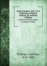 North America: Vol. 3 of 3. Collection of British Authors, by Anthony Trollope