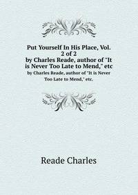 Put Yourself In His Place, Vol. 2 of 2. by Charles Reade, author of "It is Never Too Late to Mend," etc.
