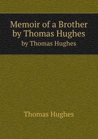 Memoir of a Brother. by Thomas Hughes