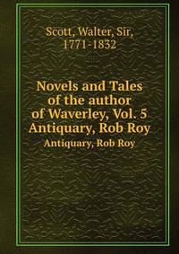 Novels and Tales of the author of Waverley, Vol. 5. Antiquary, Rob Roy
