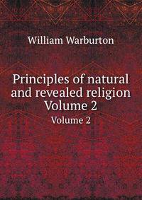 Principles of natural and revealed religion. Volume 2