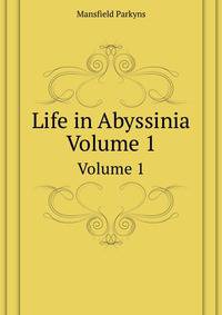 Life in Abyssinia. Volume 1
