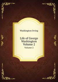 Life of George Washington. Volume 2
