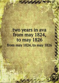 two years in ava. from may 1824, to may 1826