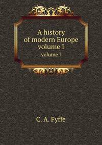 A history of modern Europe. volume I
