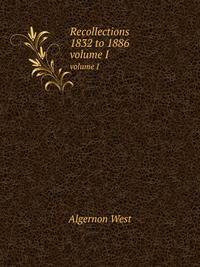 Recollections 1832 to 1886. volume I