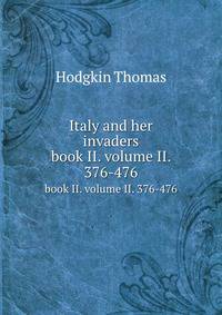 Italy and her invaders. book II. volume II. 376-476