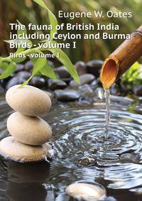 The fauna of British India including Ceylon and Burma. Birds - volume I