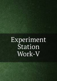 Experiment Station Work-V