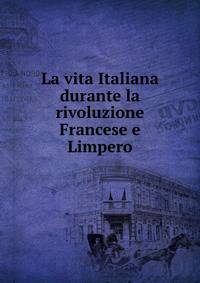 La vita Italiana durante la rivoluzione Francese e Limpero