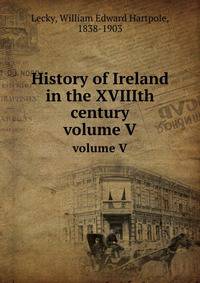 History of Ireland in the XVIIIth century. volume V