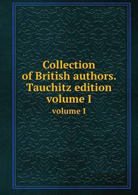 Collection of British authors. Tauchitz edition. volume I
