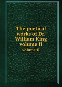 The poetical works of Dr. William King. volume II