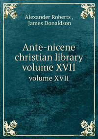 Ante-nicene christian library. volume XVII