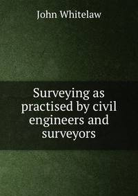Surveying as practised by civil engineers and surveyors