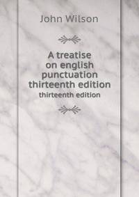 A treatise on english punctuation. thirteenth edition