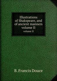 Illustrations of Shakspeare, and of ancient manners. volume II