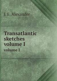 Transatlantic sketches. volume I
