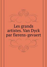 Les grands artistes. Van Dyck par fierens-gevaert