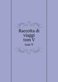 Raccolta di viaggi. tom V