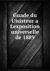 Guade du Uisisteur a Lexposition universelle de 1889