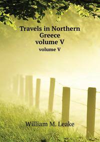 Travels in Northern Greece. volume V