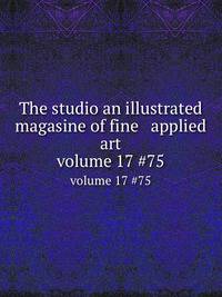 The studio an illustrated magasine of fine & applied art. volume 17 #75