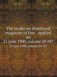 The studio an illustrated magasine of fine & applied art. 15 june 1900, volume 20 #87