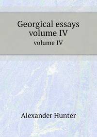 Georgical essays. volume IV