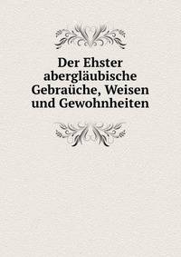 Der Ehster aberglaubische Gebrauche, Weisen und Gewohnheiten
