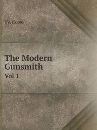 The Modern Gunsmith. Vol 1