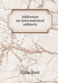 Addresses on international subjects