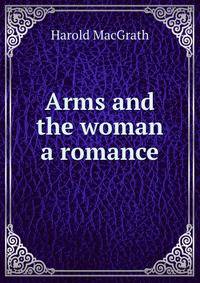 Arms and the woman a romance