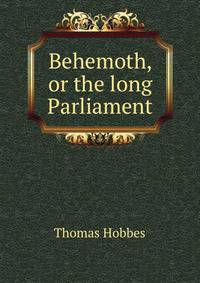 Behemoth, or the long Parliament