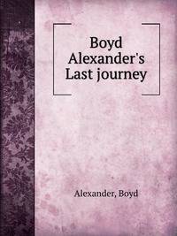 Boyd Alexander's Last journey
