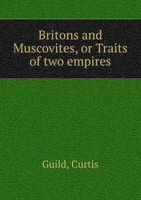Britons and Muscovites, or Traits of two empires